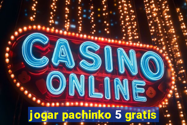 jogar pachinko 5 gratis